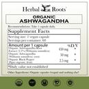 Supplement facts label for Herbal Roots organic ashwagandha. Serving size 1 vegan capsule. Servings per container: 60. Amount per 1 capsule - Organic ashwagandha root 450mg. organic ashwagandha 50mg, organic black pepper 2.5mg. Other ingredients: organic capsules (vegan) and nothing else!