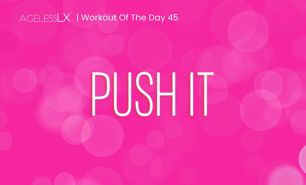 DAY 45 – PUSH IT!