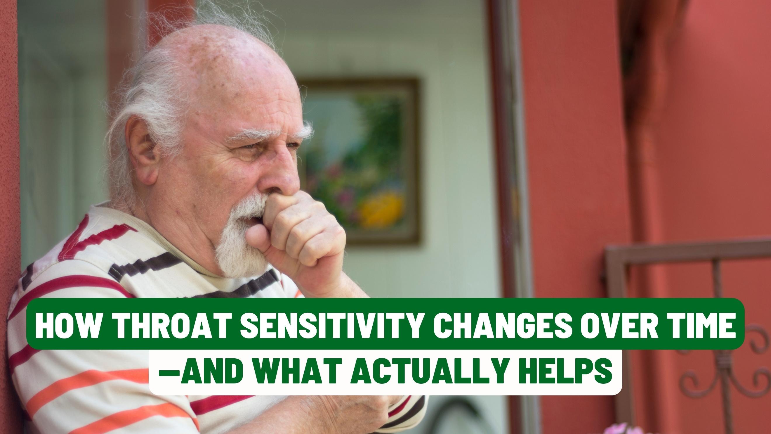 How Throat Sensitivity Changes Over Time—and What Actually Helps