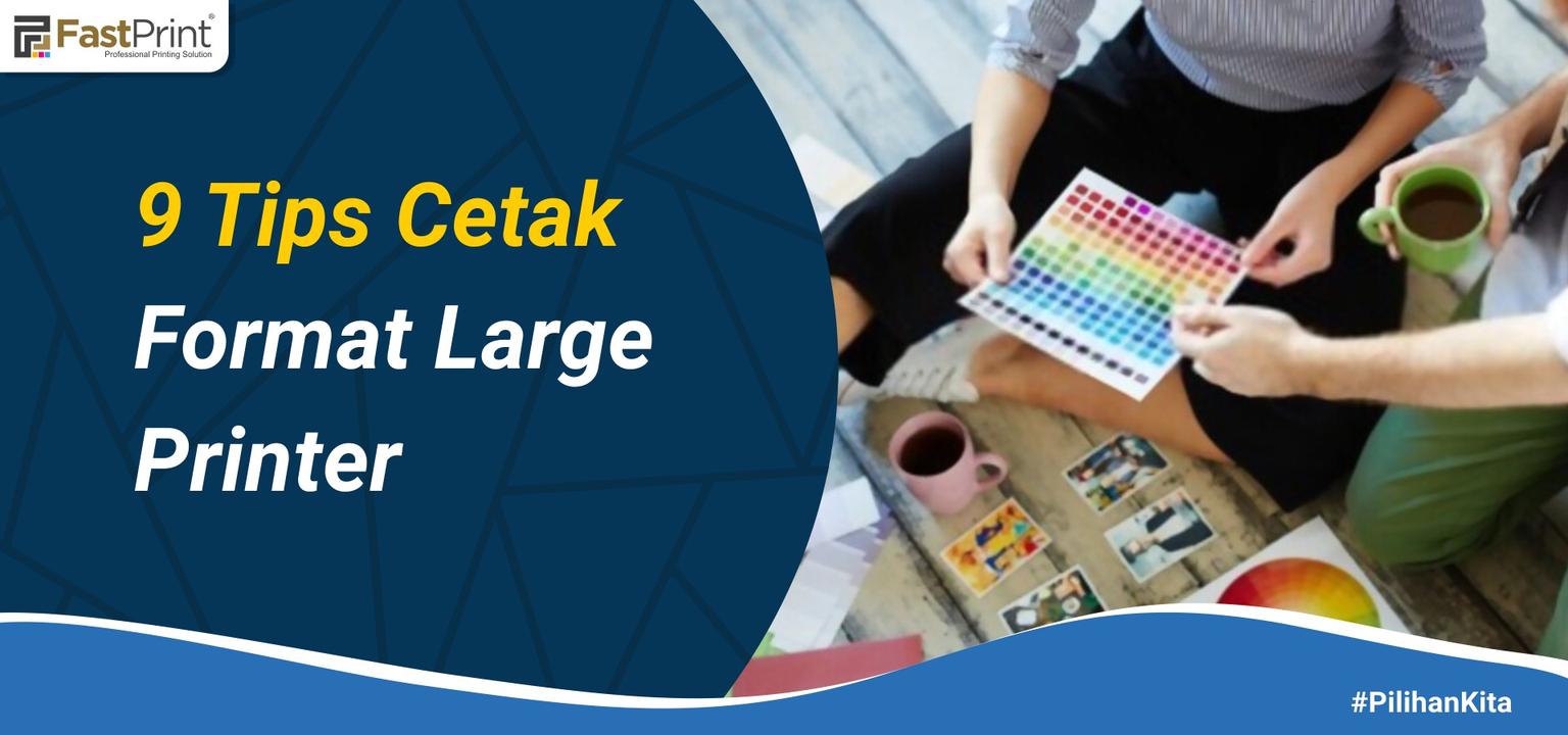 Wajib Tahu, Ini 9 Tips Penting Cetak Format Large Printing! – Fast ...