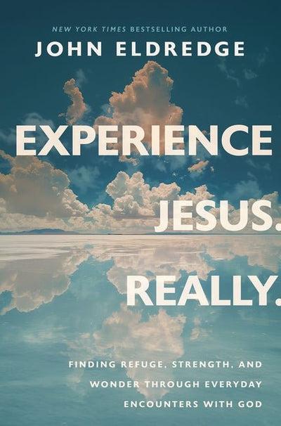 Experience Jesus, Really by John Eldredge