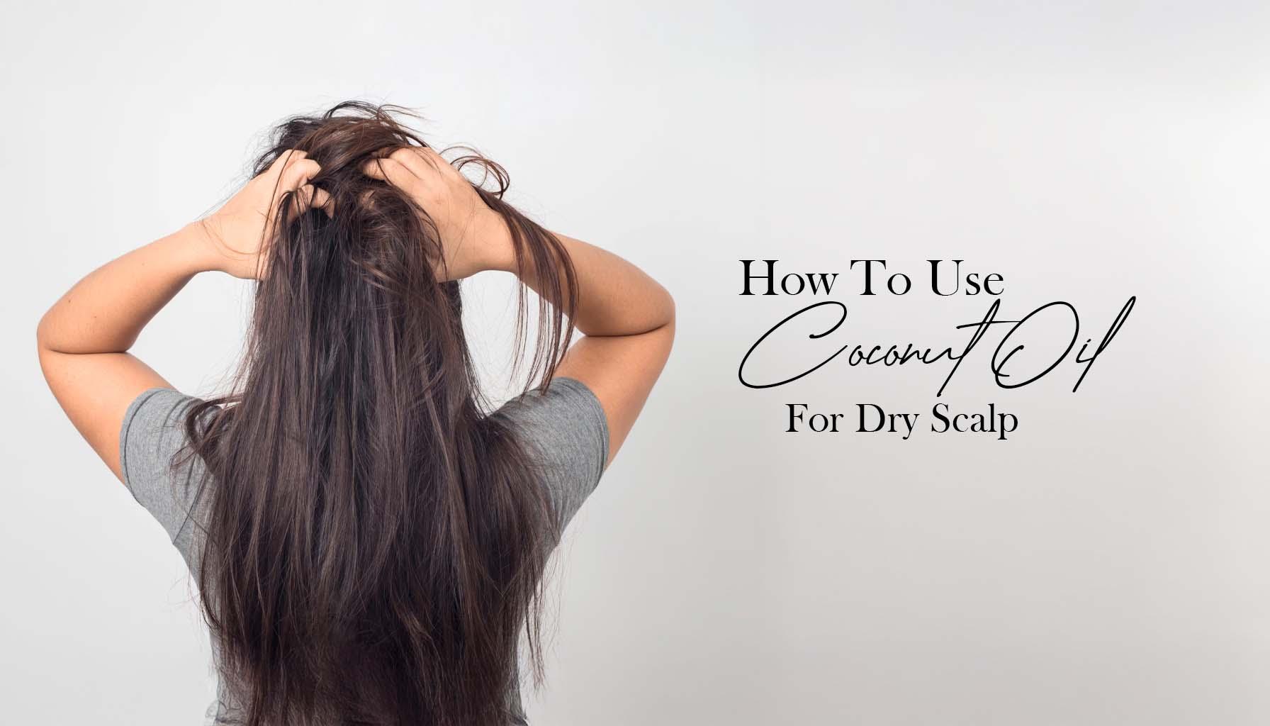 How To Use Coconut Oil For Dry Scalp