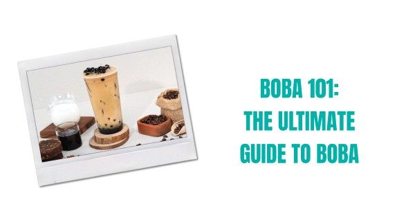 boba 101: the ultimate guide to boba tea