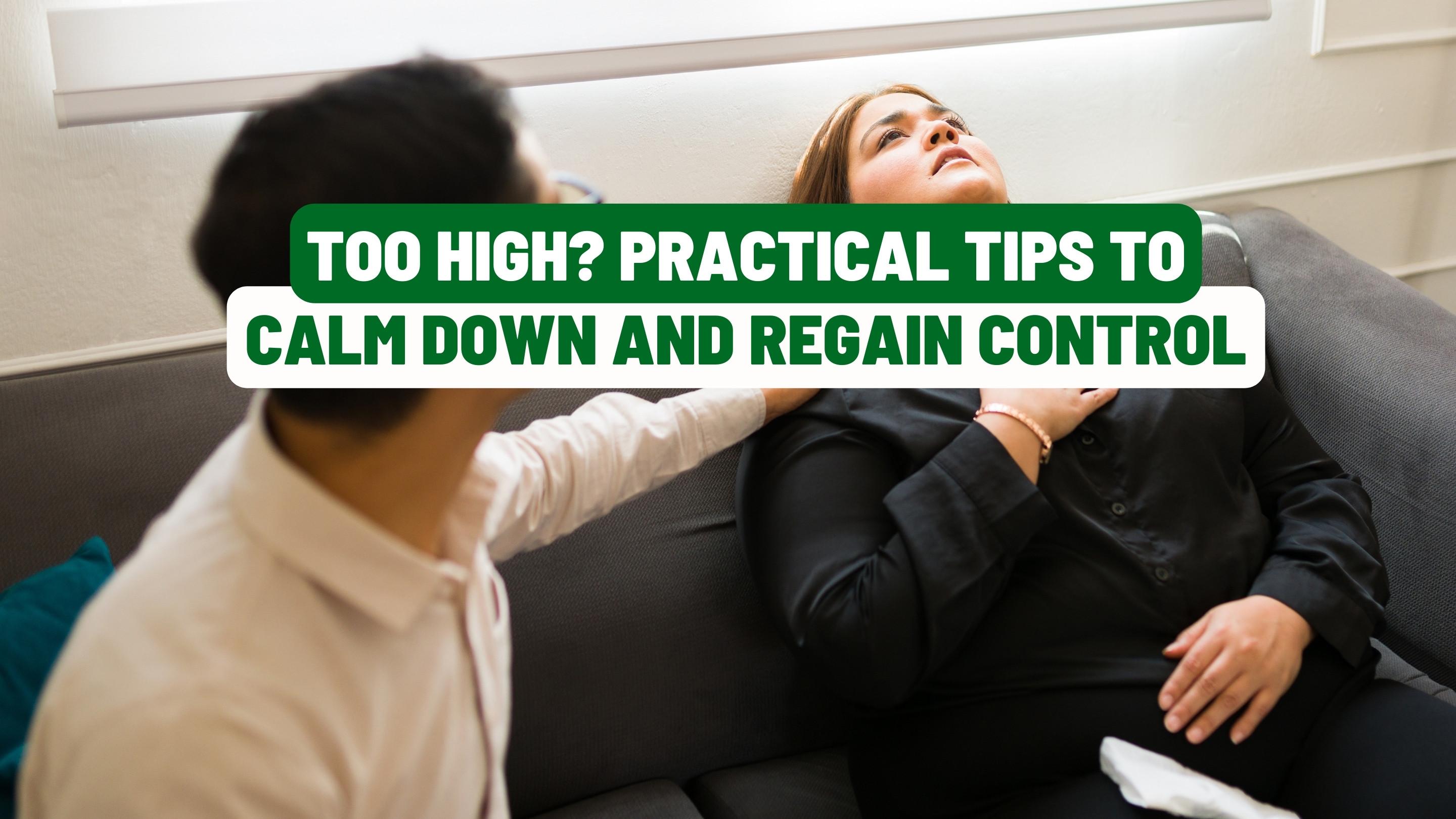 Too High? Practical Tips to Calm Down and Regain Control