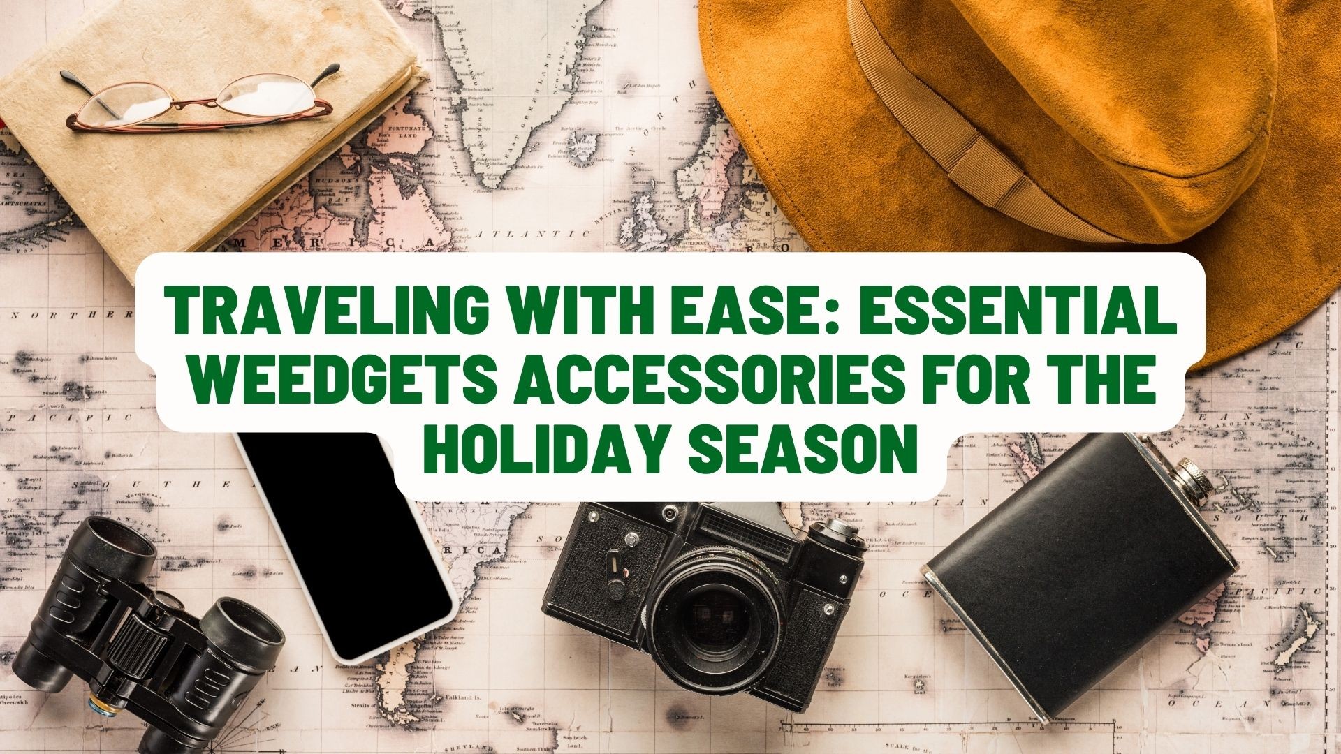 Traveling with Ease: Essential Weedgets Accessories for the Holiday Season