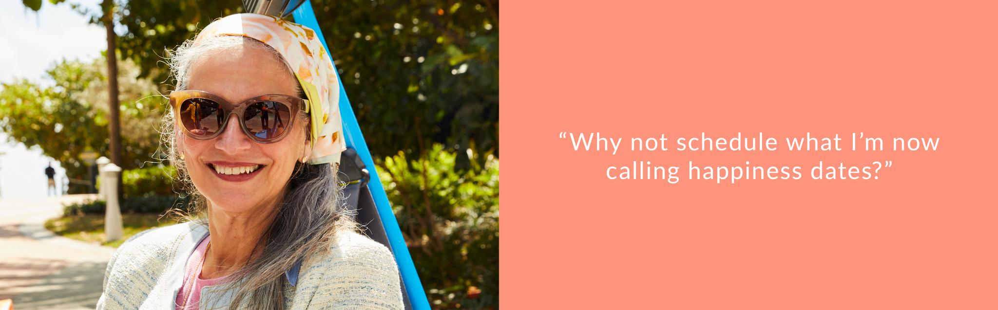 "Why not schedule what I'm now calling happiness dates?"