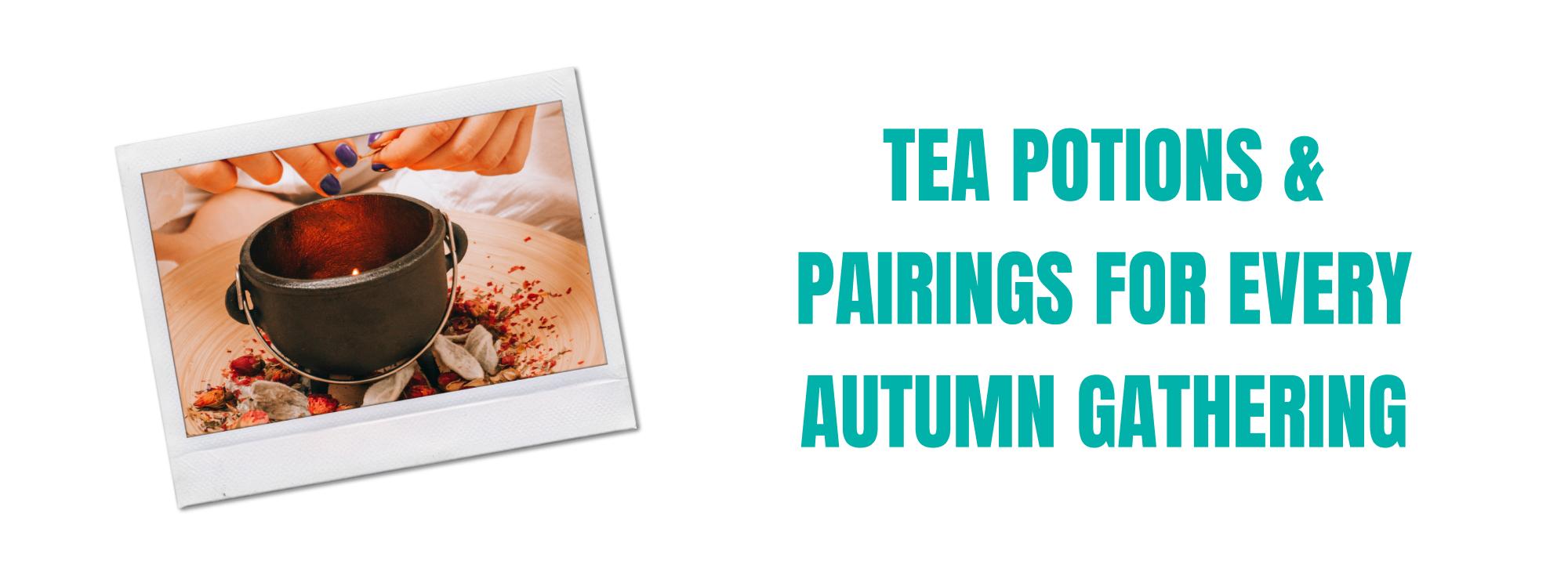 Tea Potions & Pairings for Every Autumn Gathering