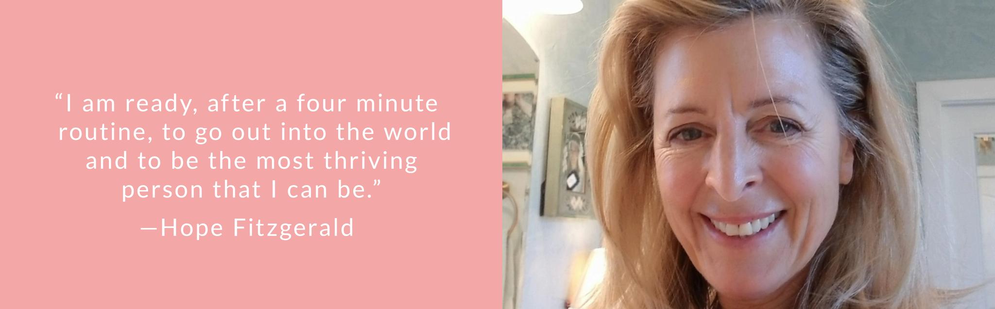 “I am ready, after a four-minute routine, to go out into the world and to be the most thriving person that I can be.”
