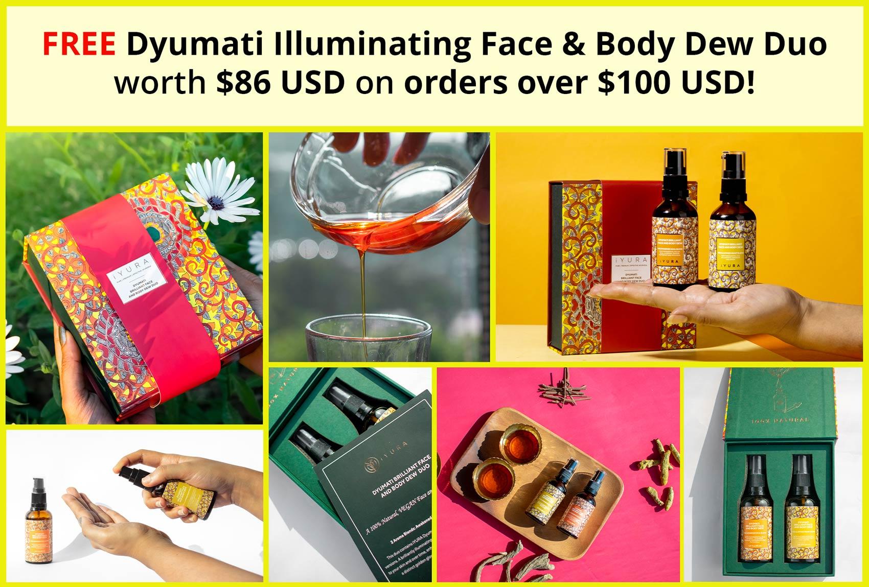 lifestyle images of Dyumati with text saying: FREE Dyumati Illuminating Face & Body Dew Duo worth $86 USD on orders over $100 USD.