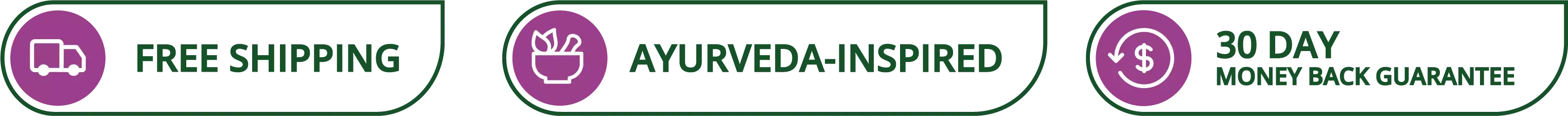 Icons for free shipping above $28 USD, Ayurveda- inspired and 30 day money back guarantee