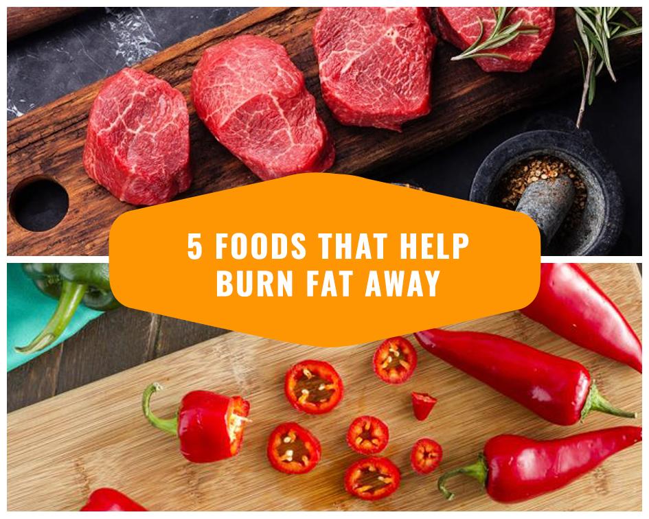 5 Foods That Help Burn Fat Away
