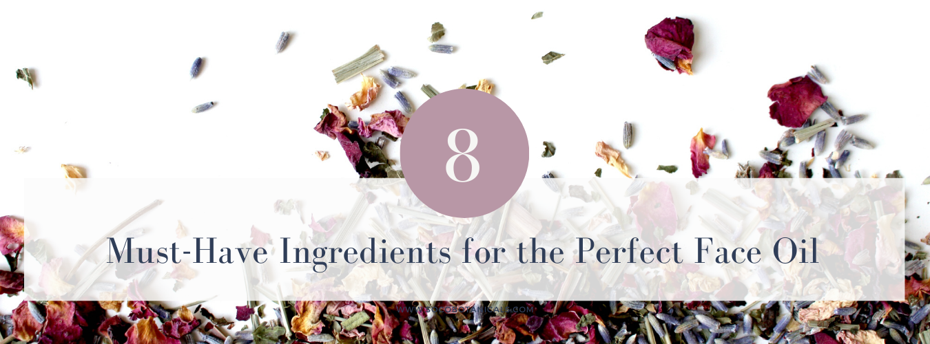 8 Must Have Ingredients for the Perfect Face Oil