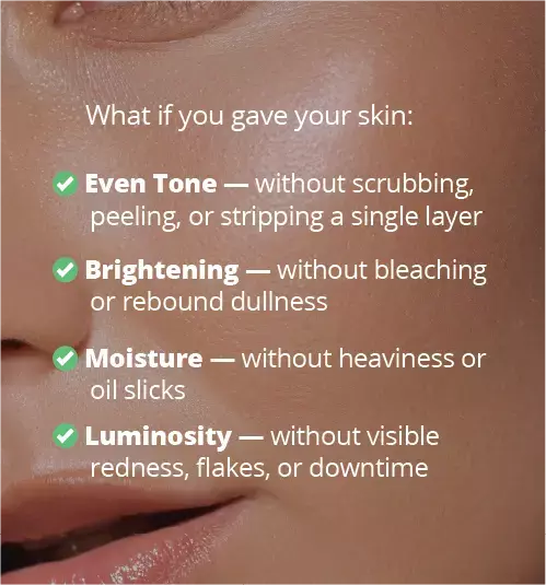 Even tone, bright, moisturized and luminous skin