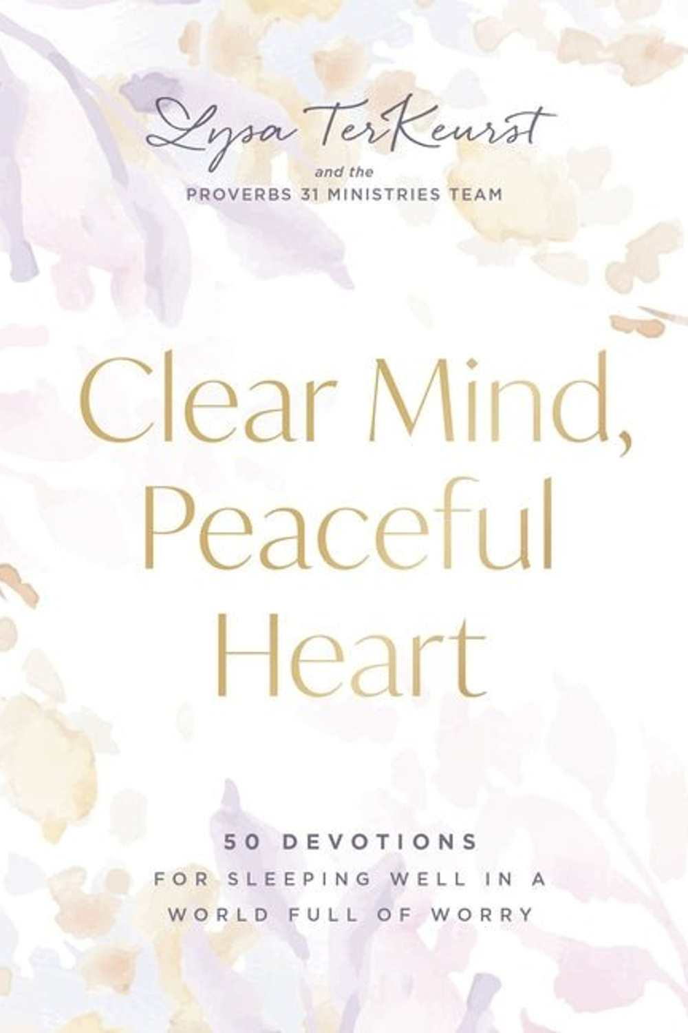 Cover of Clear Mind, Peaceful Heart: 50 Devotions for Sleeping Well in a World Full of Worry by Lysa TerKeurst