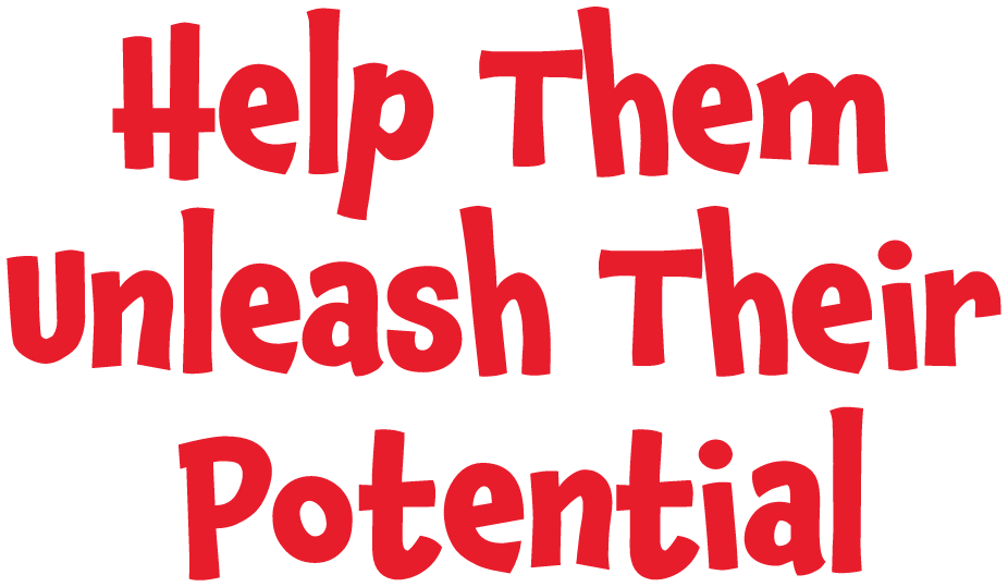 help them unleash their potential