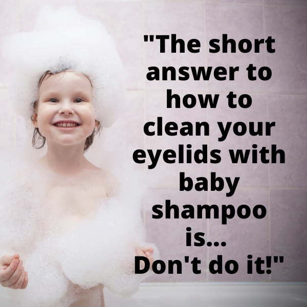 Washing Eyes With Baby Shampoo Is Baby Shampoo Safe for Blepharitis