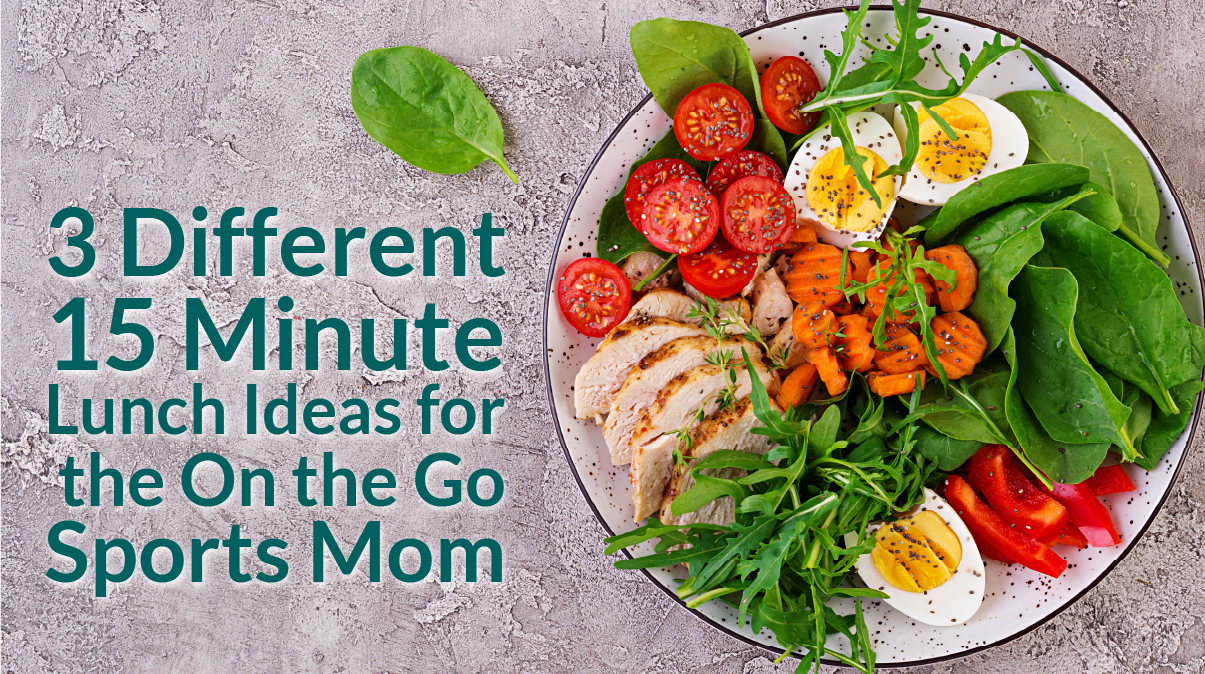 3 Different 15 Minute Lunch Ideas for the On the Go Sports Mom