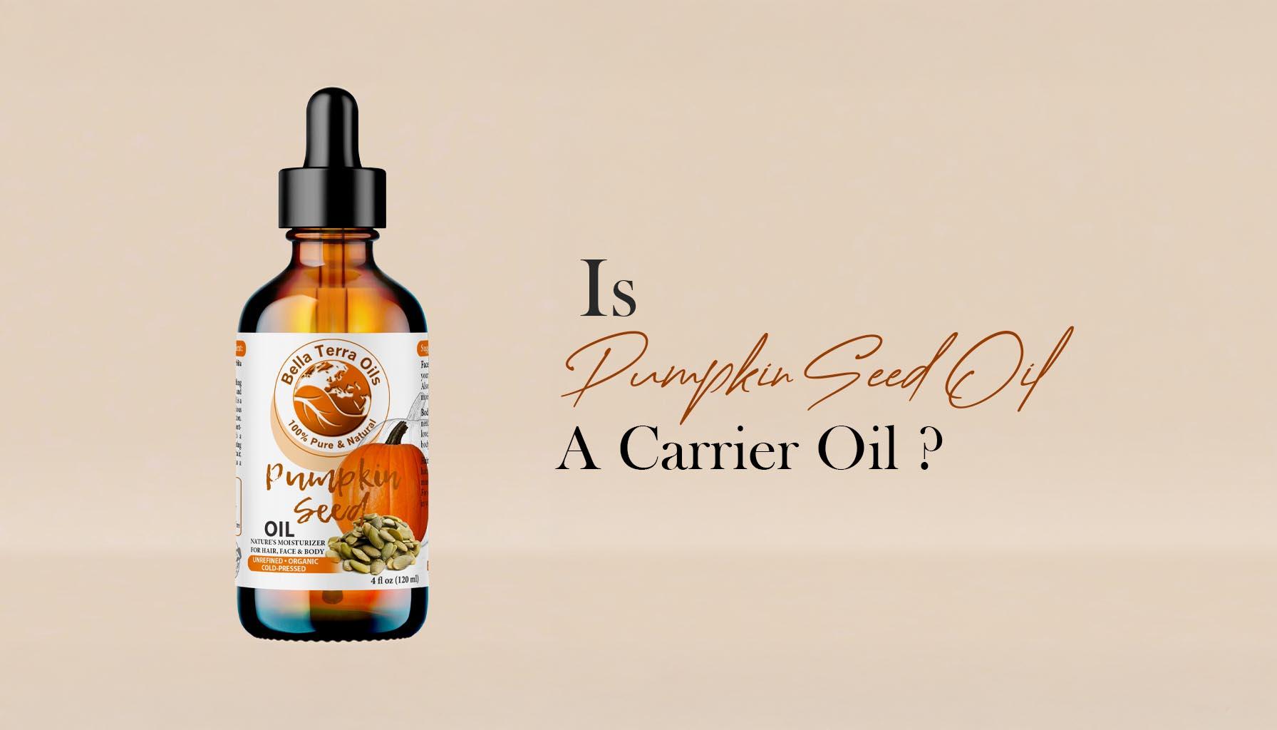 Is Pumpkin Oil a Carrier Oil?