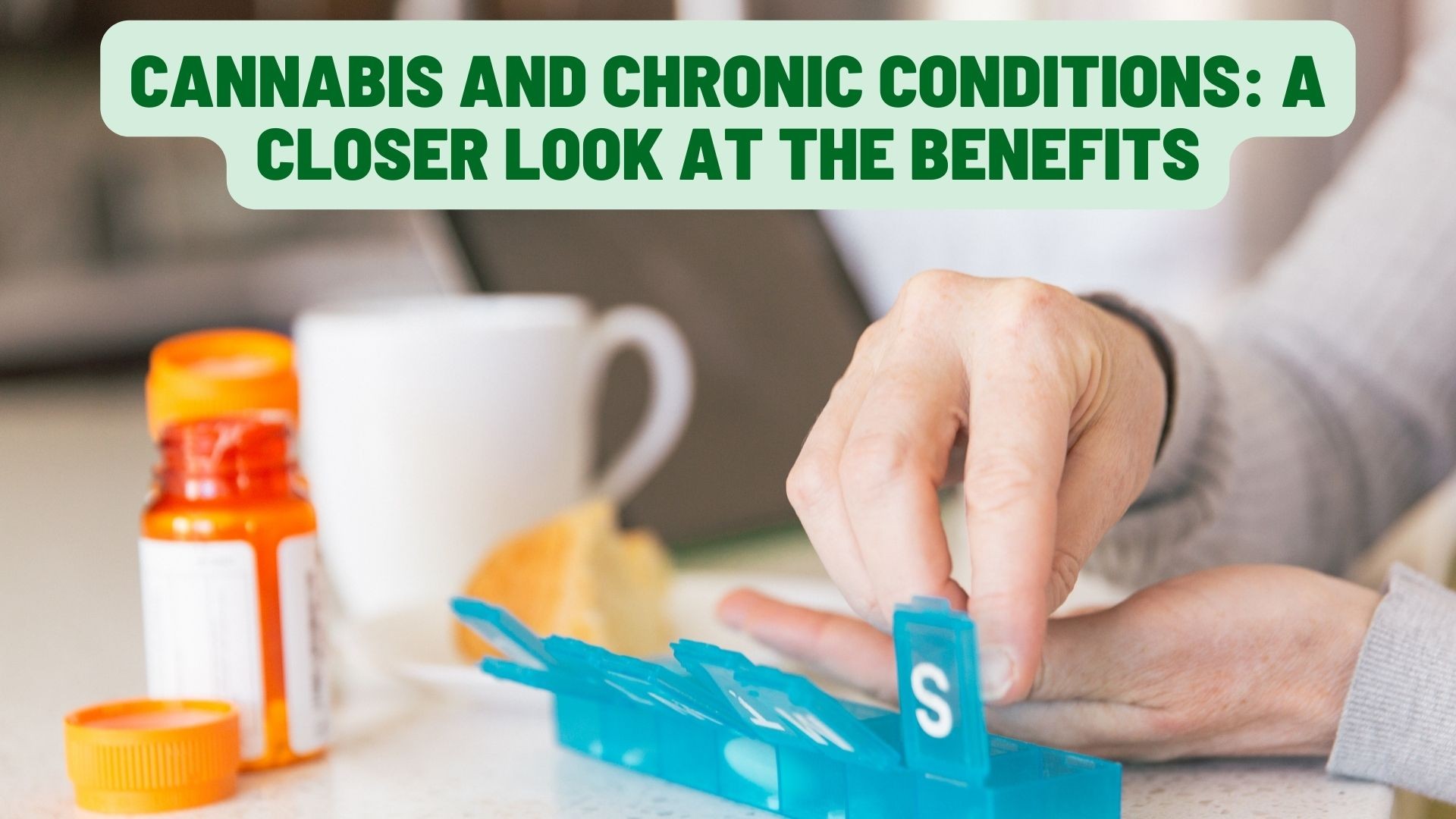 Cannabis and Chronic Conditions: A Closer Look at the Benefits