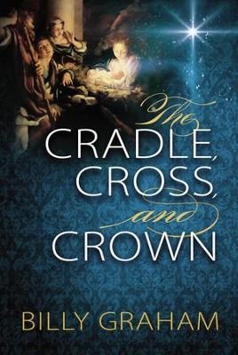 The Cradle, Cross and Crown by Billy Graham