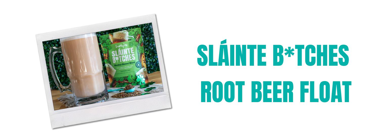 Sláinte Bitches Root Beer Float