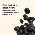 Enriched with Black Gram - Deep moisture + smooths the look of crepey skin