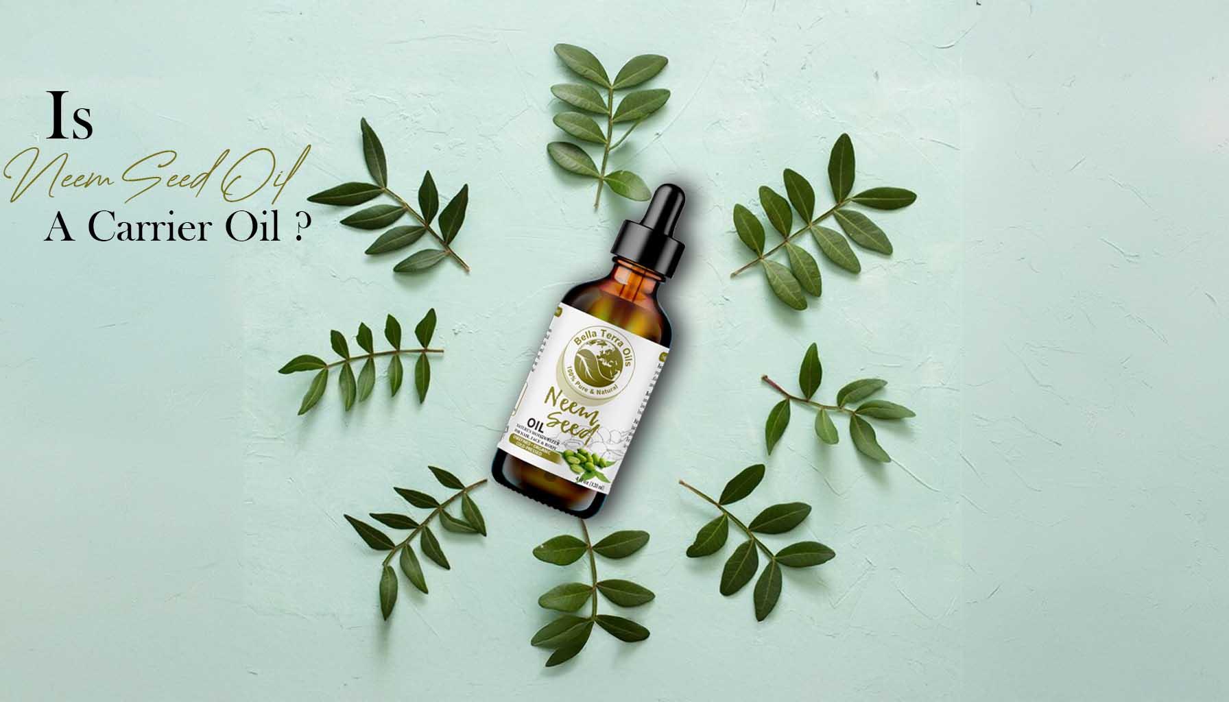 Is Neem Oil a Carrier Oil?