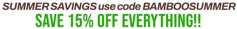 Use Coupon Code BAMBOOSUMMER to save an additional 15% off EVERYTHING!