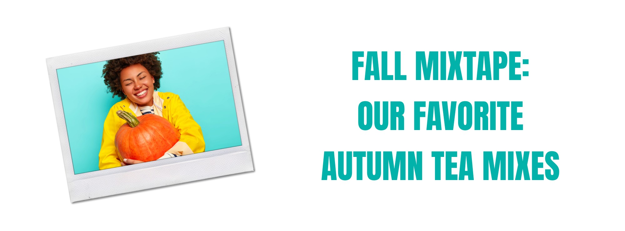 Fall Mixtape: Our Favorite Autumn Tea Mixes