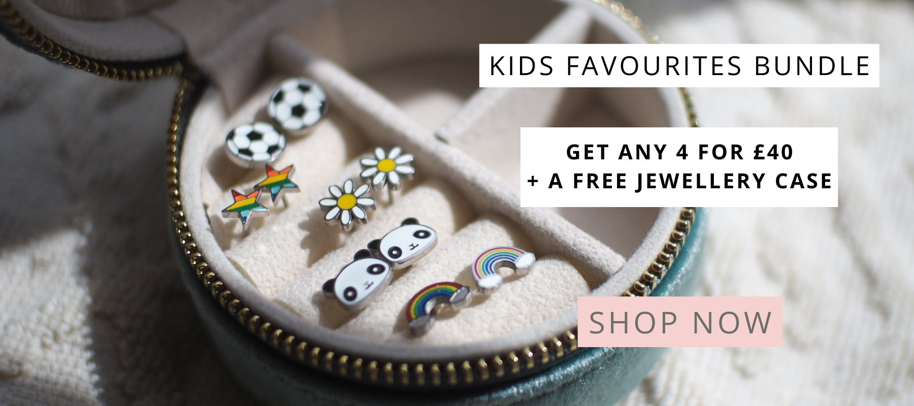 KIDS FAVOURITES BUNDLE - get any 4 items for £40 plus a free jewellery case