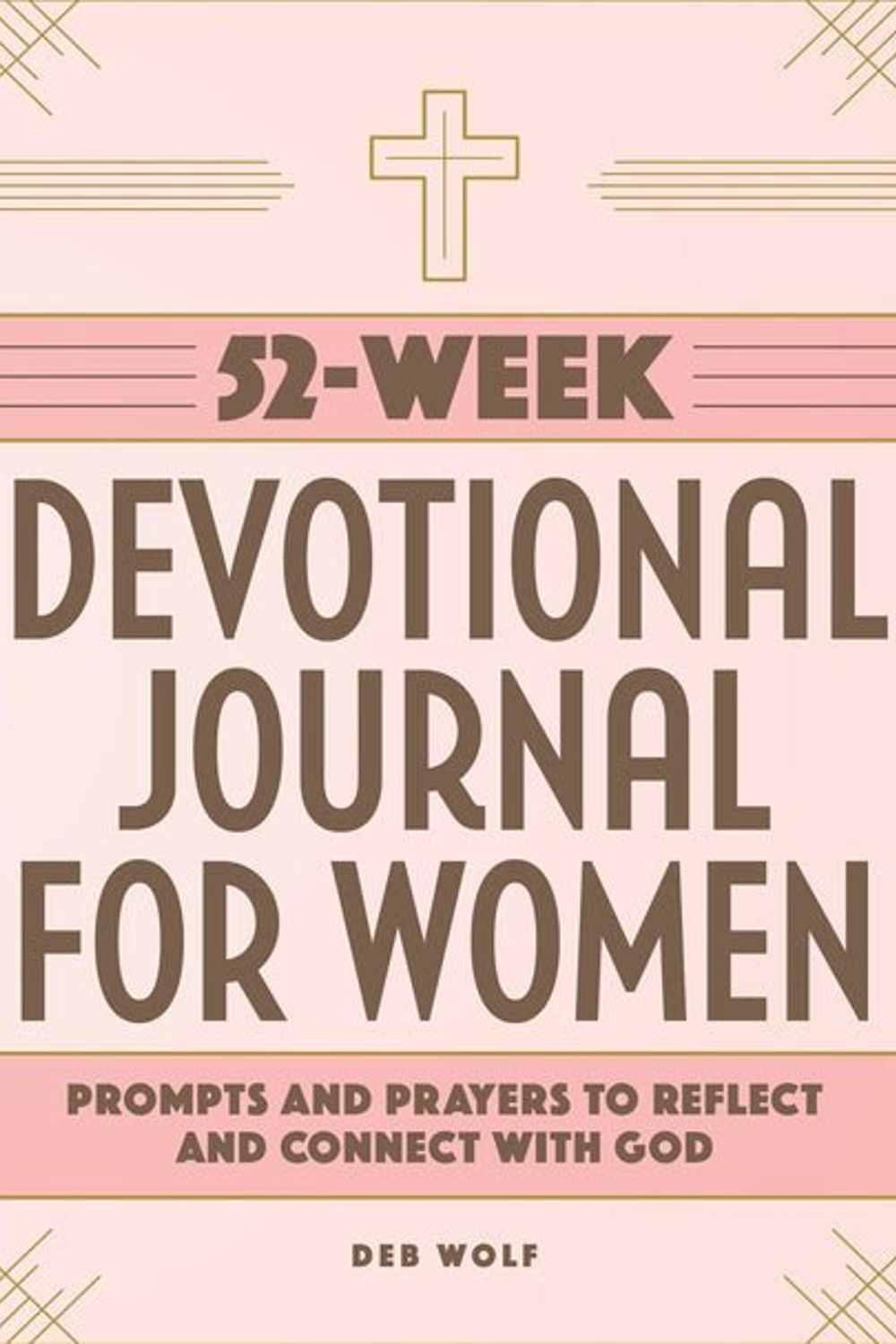 Cover of 52-Week Devotional Journal for Women: Prompts and Prayers to Reflect and Connect with God by Deb Wolf