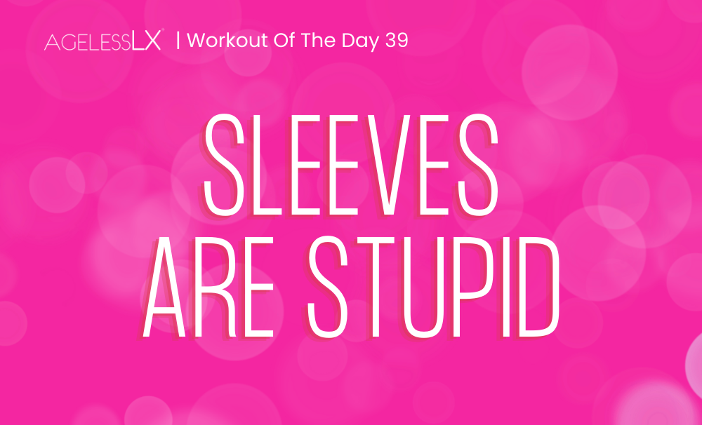 DAY 39 – SLEEVES ARE STUPID
