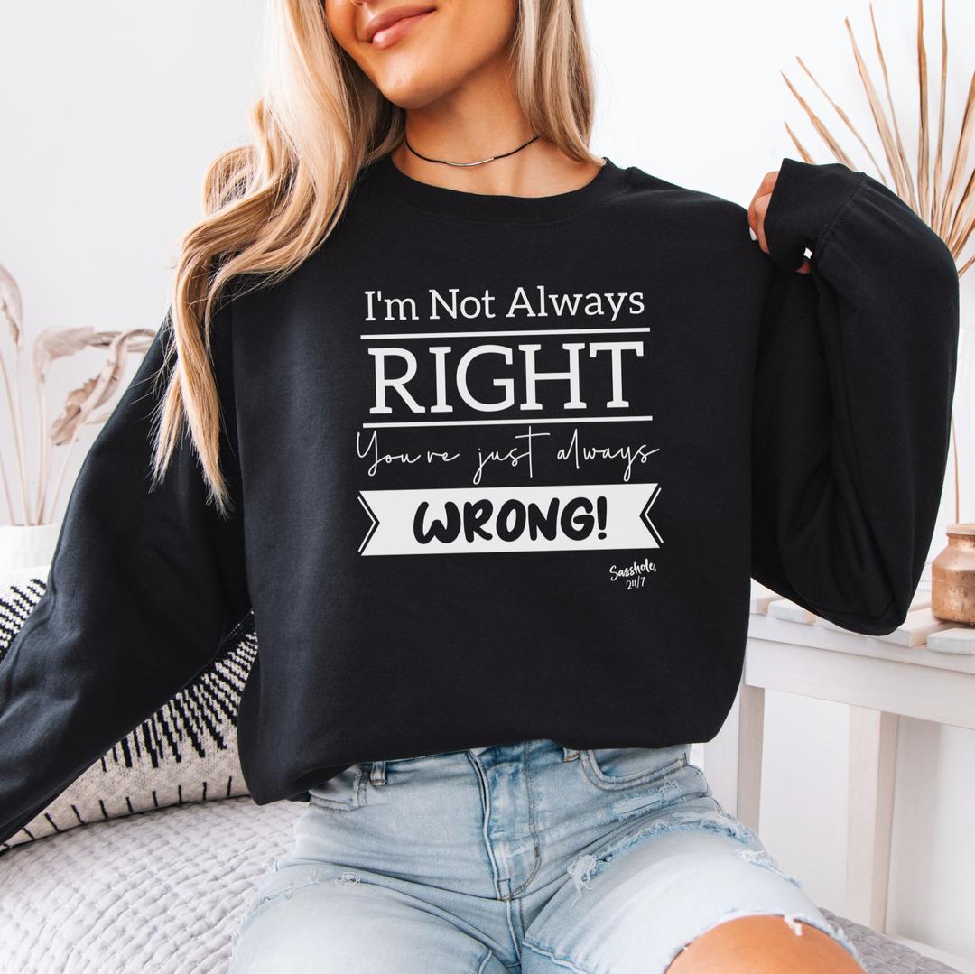 Sasshole® Confidence Crew: Boldly Right, Never Wrong Women's Sassy Sweatshirts - Funny Graphic Tee by Sasshole® Clothing