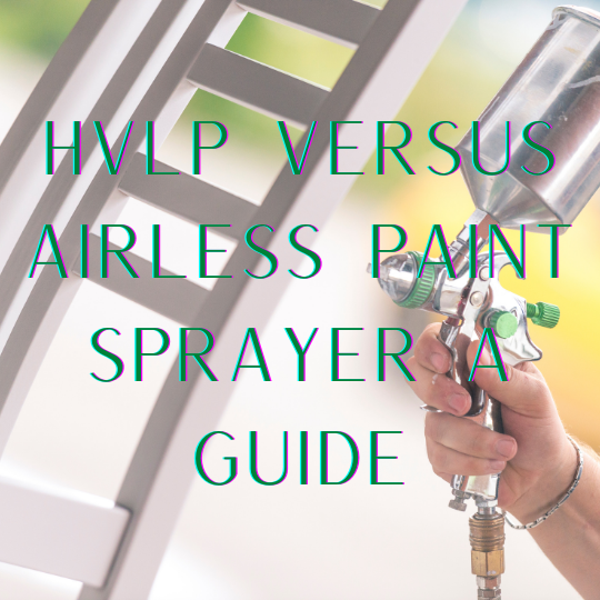 HVLP Versus Airless Paint Sprayer A Guide