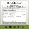 Herbal Roots Organic Korean Ginseng supplement facts label with serving size as 2 vegan capsules, 30 servings per container. Amount per 2 capsules is 1000 mg of organic Korean ginseng. Other ingredients: Organic capsules (vegan) and nothing else! There are GMP certified, family owned business, vegan and tree free paper badges.