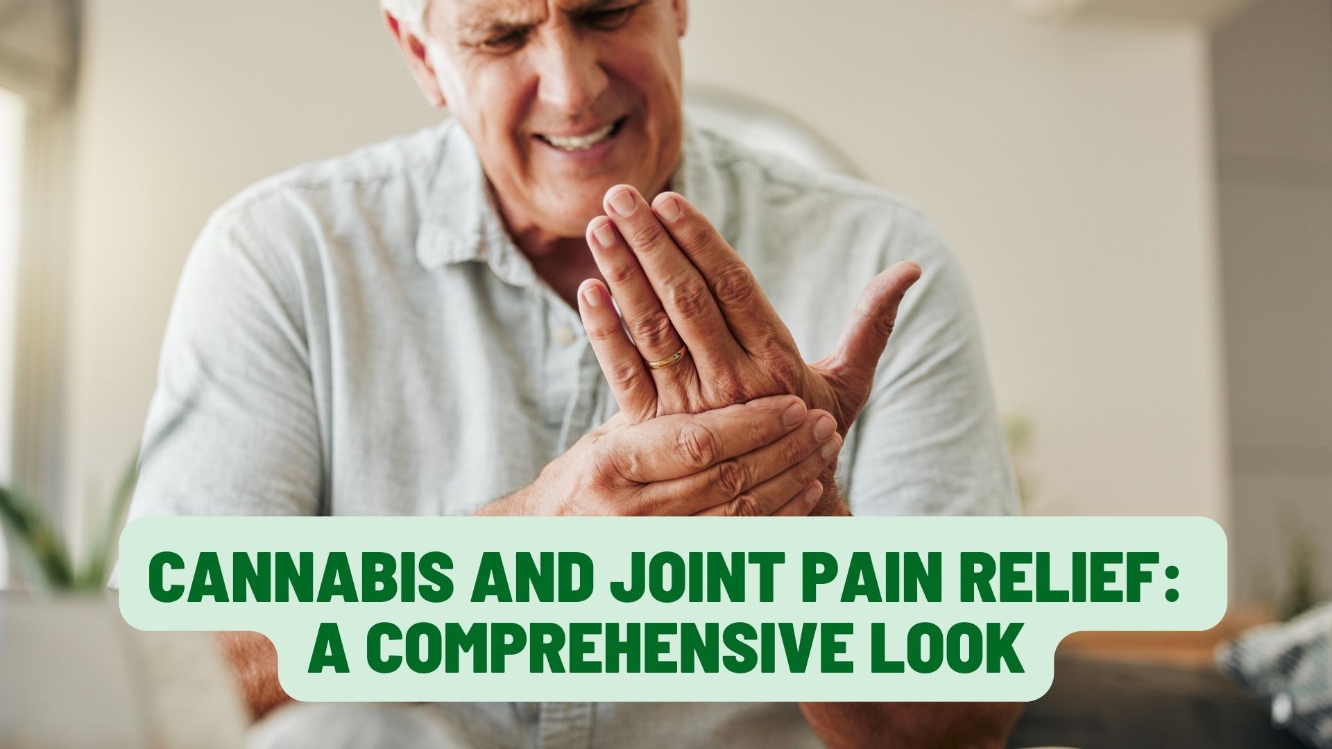 Cannabis and Joint Pain Relief: A Comprehensive Look