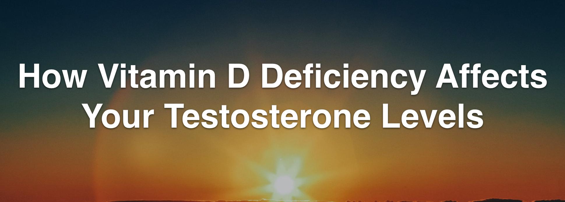 HOW VITAMIN D DEFICIENCY AFFECTS YOUR TESTOSTERONE LEVELS
