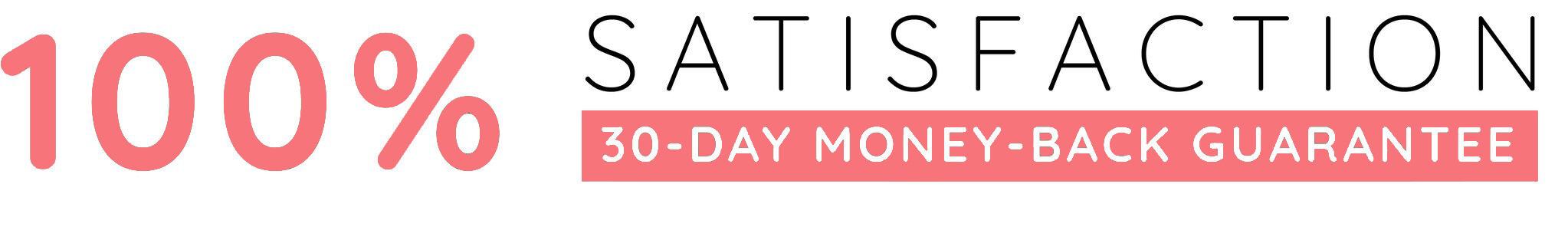 100% Satisfaction 30-Day Money-back Guarantee