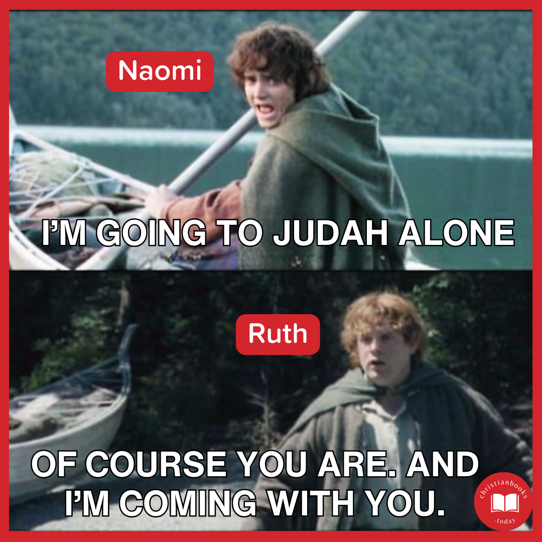 Image of Frodo (labeled Naomi) telling Samwise "I'm going to Judah alone." Samwise (labeled Ruth) says "Of course you are. And I'm coming with you."