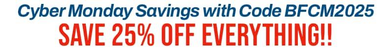Use Coupon Code BFCM to save an additional 25% off EVERYTHING!