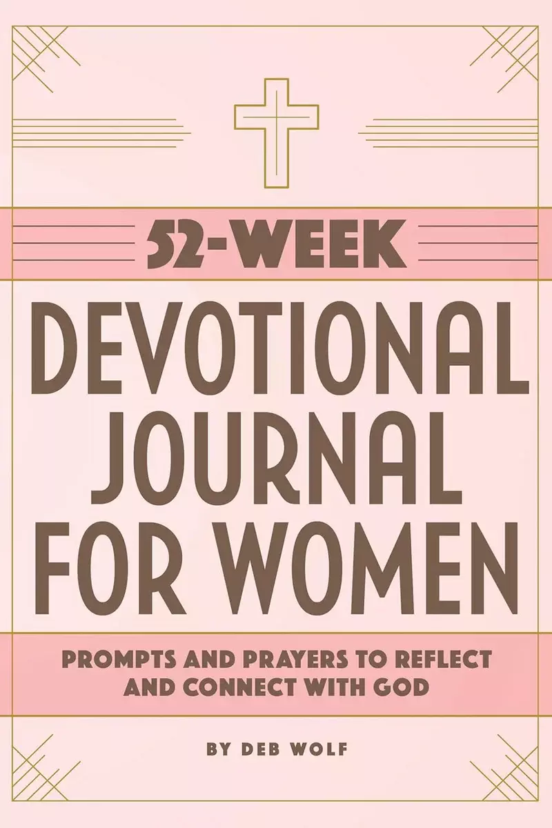 52-Week Devotional Journal for Women: Prompts and Prayers to Reflect and Connect with God by Deb Wolf