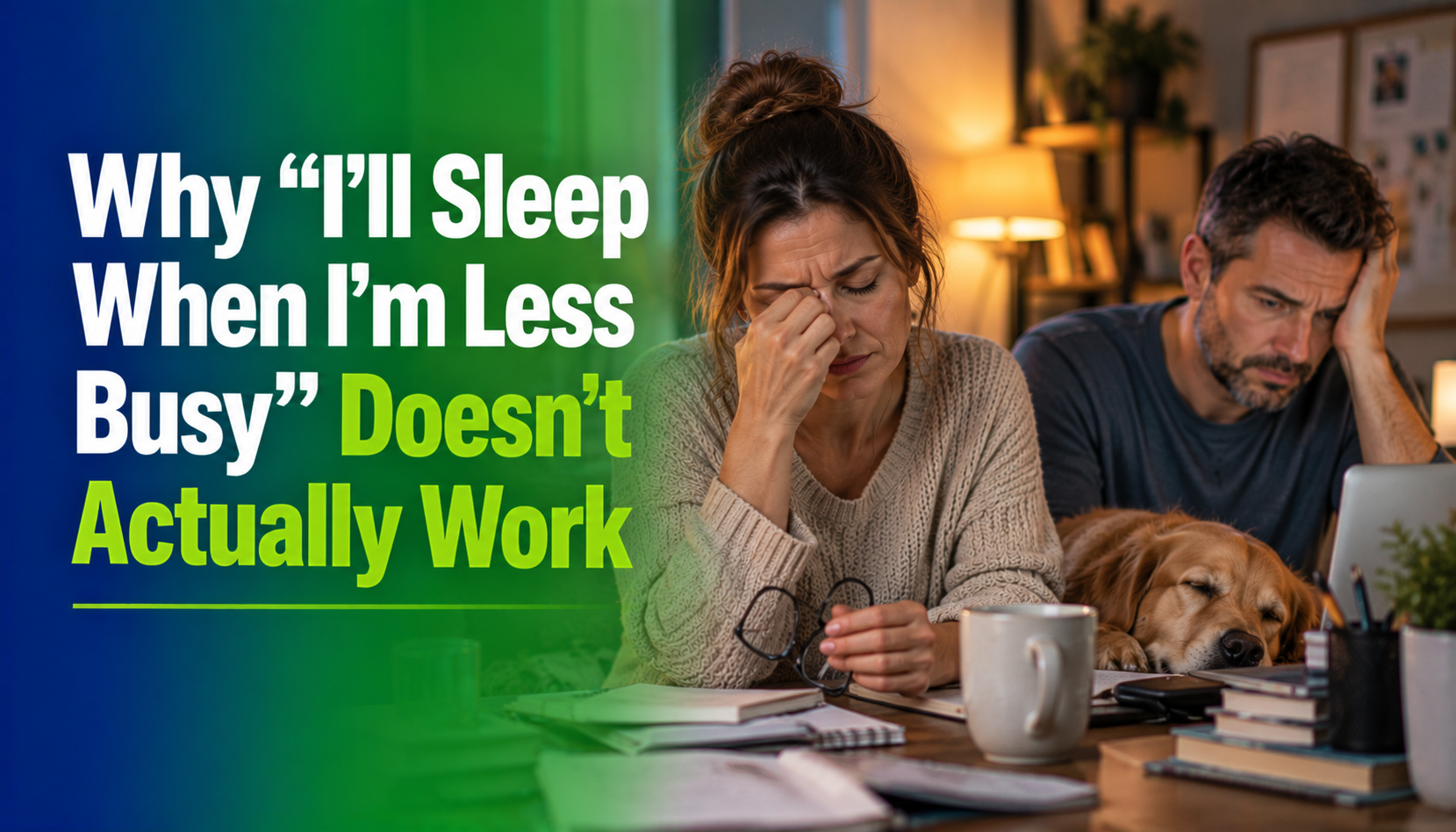 A tired woman sits at a desk with paperwork, a man works on a laptop nearby, and a dog rests its head on the table. Text discusses the myth of catching up on sleep when less busy.