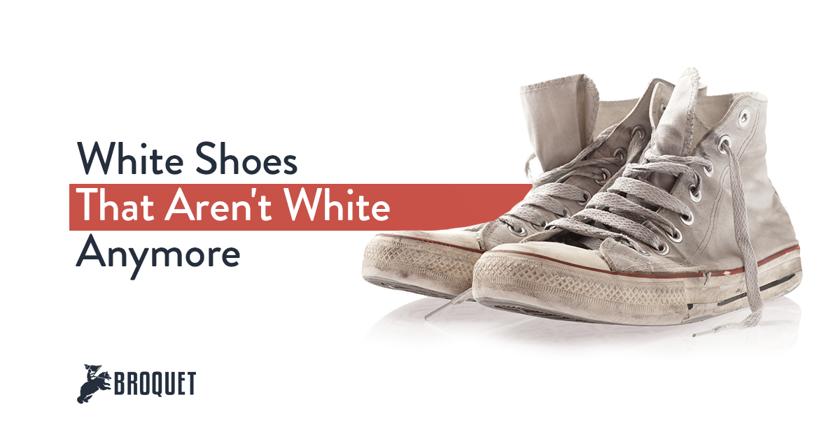 dirty white sneakers, broquet logo, text reads: White shoes that aren't white anymore
