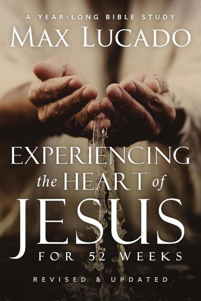 Experiencing the Heart of Jesus for 52 Weeks by Max Lucado