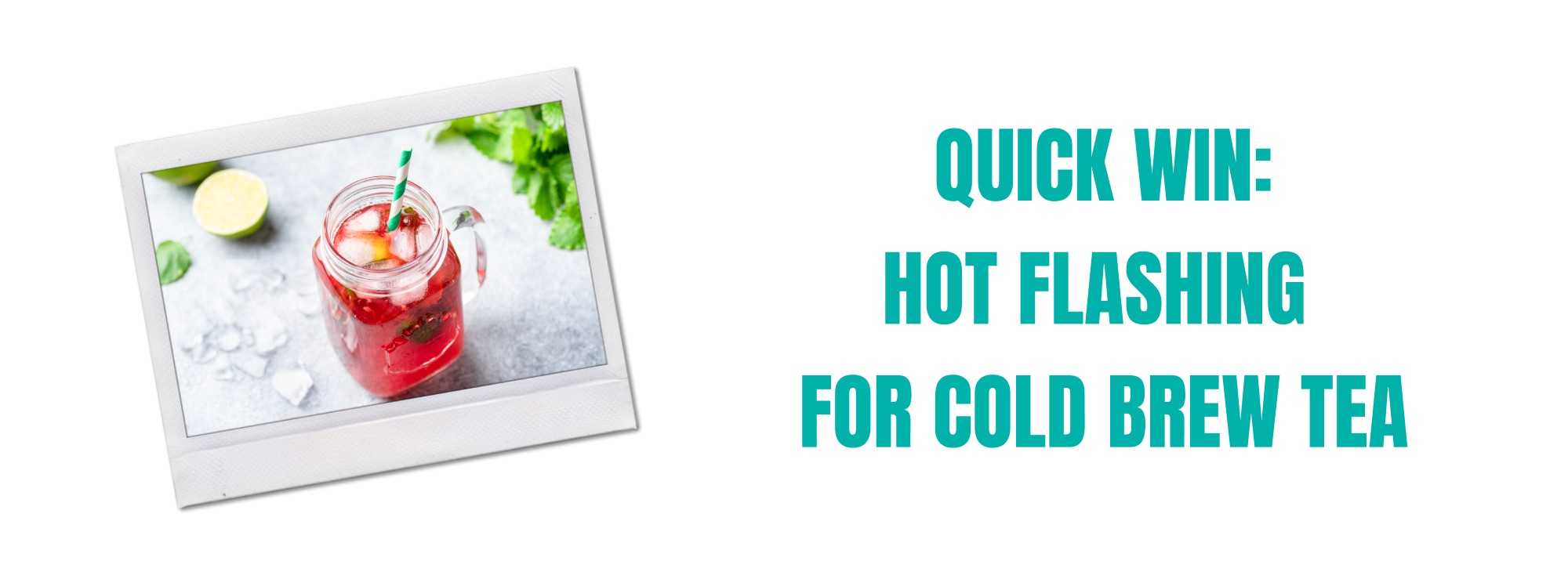 Quick Win: Hot Flashing for Cold Brew Tea