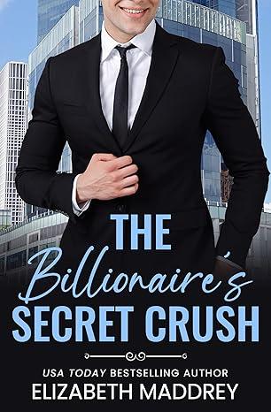 The Billionaire's Secret Crush by Elizabeth Maddrey