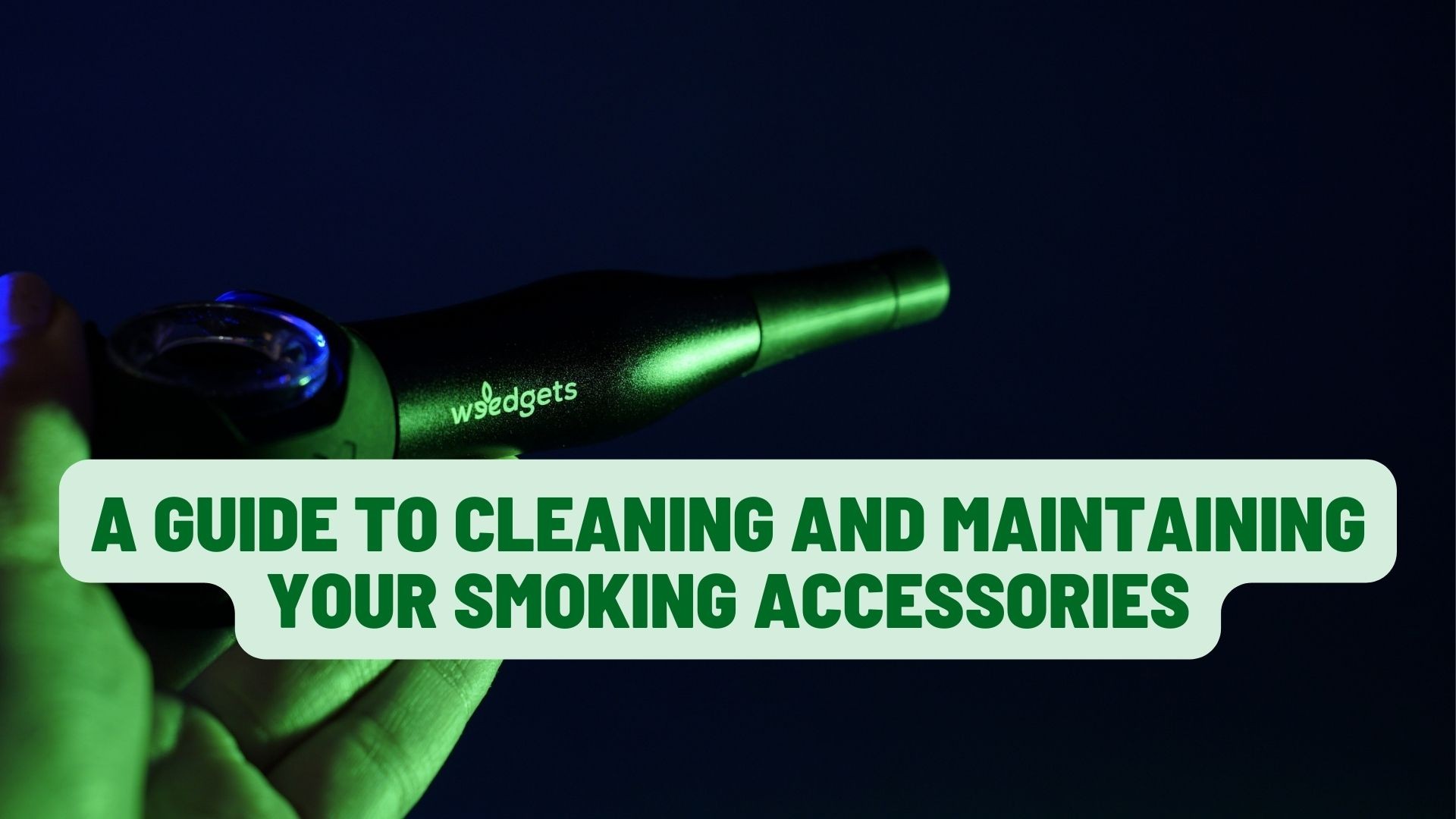 A Guide to Cleaning and Maintaining Your Smoking Accessories