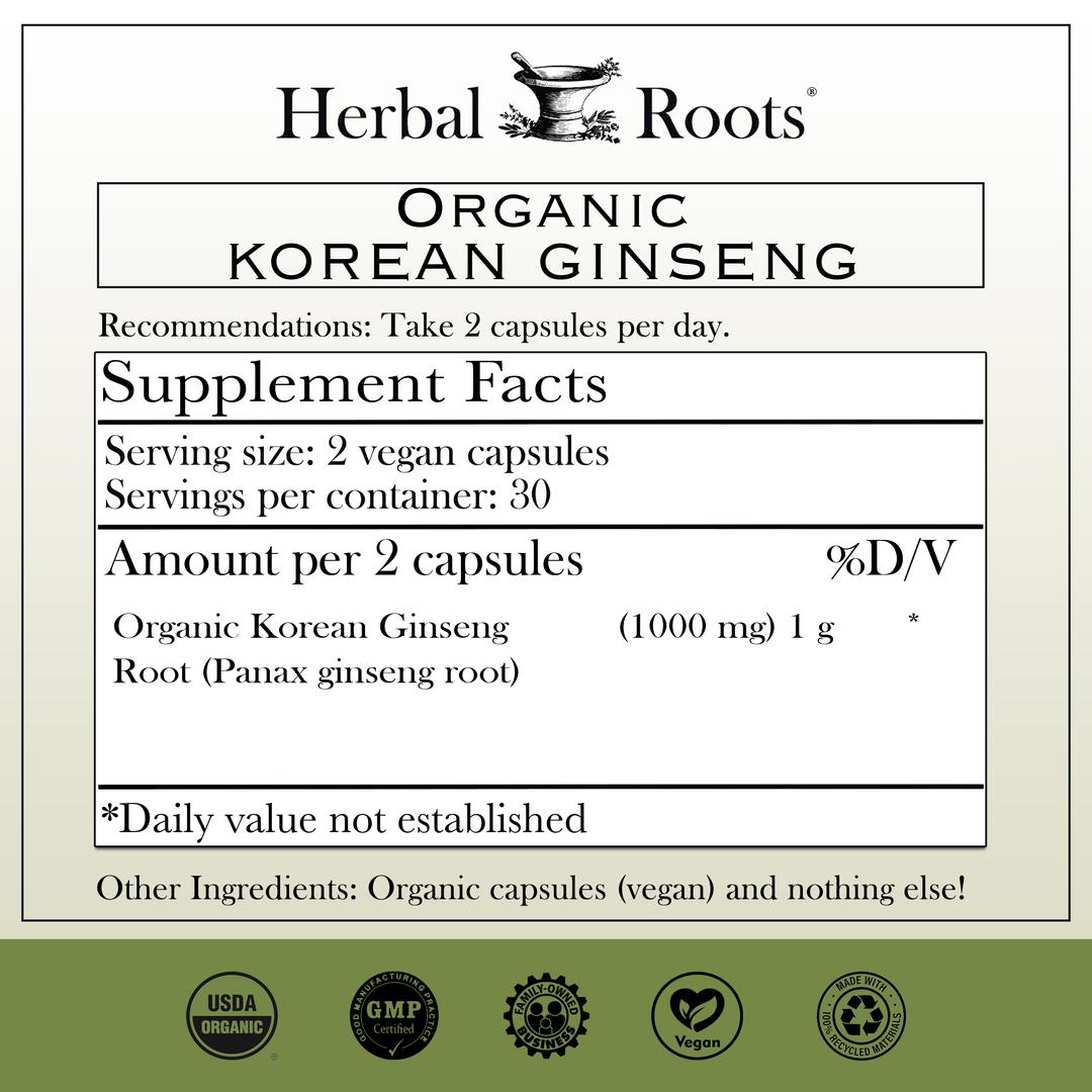 Herbal Roots Organic Korean Ginseng supplement facts label with serving size as 2 vegan capsules, 30 servings per container. Amount per 2 capsules is 1000 mg of organic Korean ginseng. Other ingredients: Organic capsules (vegan) and nothing else! There are GMP certified, family owned business, vegan and tree free paper badges.