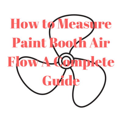How to Measure Paint Booth Air Flow – A Guide (Includes Video)