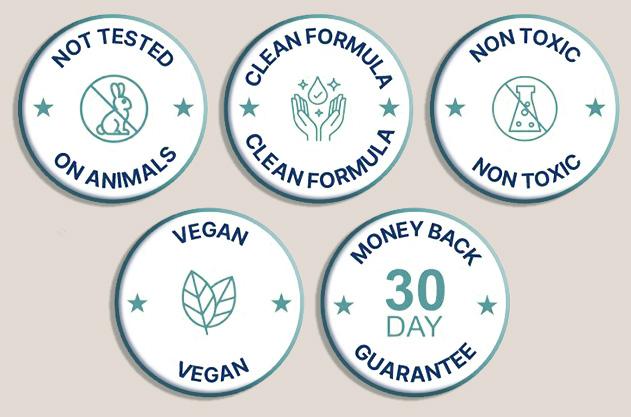 not tested on animals, clean formula, non toxic, vegan, 30 days money back guarantee